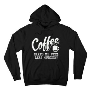 Coffee Makes Me Feel Less Murdery Hoodie