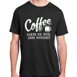 Coffee Makes Me Feel Less Murdery Adult ChromaSoft Performance T-Shirt