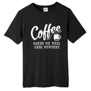 Coffee Makes Me Feel Less Murdery Tall Fusion ChromaSoft Performance T-Shirt