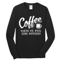 Coffee Makes Me Feel Less Murdery Tall Long Sleeve T-Shirt