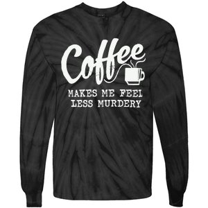 Coffee Makes Me Feel Less Murdery Tie-Dye Long Sleeve Shirt