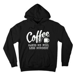 Coffee Makes Me Feel Less Murdery Tall Hoodie