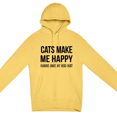 Cats Make Me Happy Hu Make My Head Hurt Gift Premium Pullover Hoodie