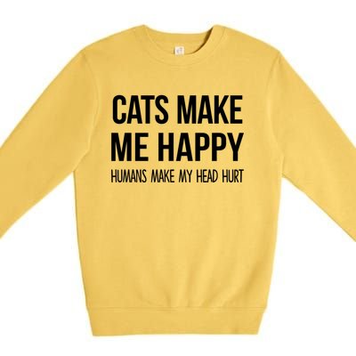 Cats Make Me Happy Hu Make My Head Hurt Gift Premium Crewneck Sweatshirt