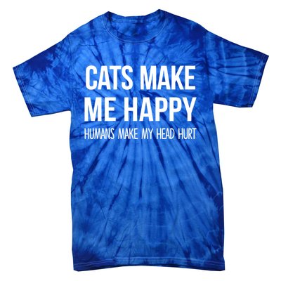 Cats Make Me Happy Hu Make My Head Hurt Gift Tie-Dye T-Shirt