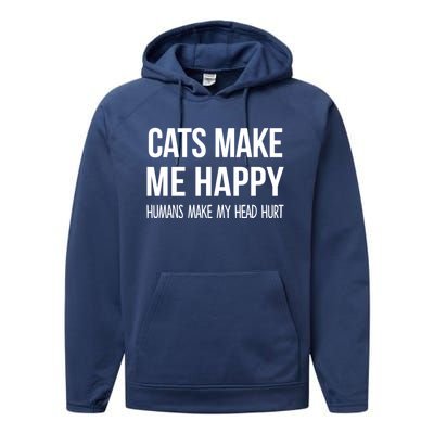 Cats Make Me Happy Hu Make My Head Hurt Gift Performance Fleece Hoodie