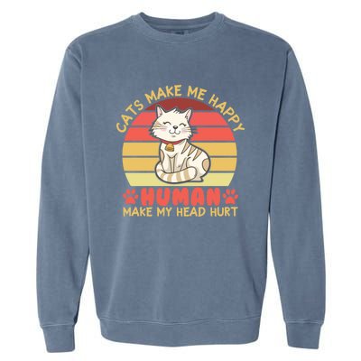 Cats Make Me Happy Hu Make My Head Hurt Cute Gift Garment-Dyed Sweatshirt