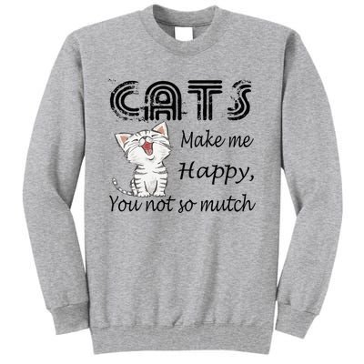 Cats Make Me Happy You Not So Much Tall Sweatshirt