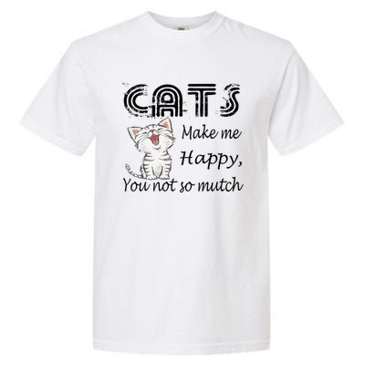 Cats Make Me Happy You Not So Much Garment-Dyed Heavyweight T-Shirt