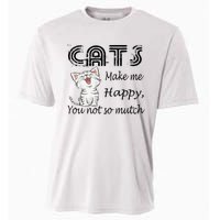 Cats Make Me Happy You Not So Much Cooling Performance Crew T-Shirt