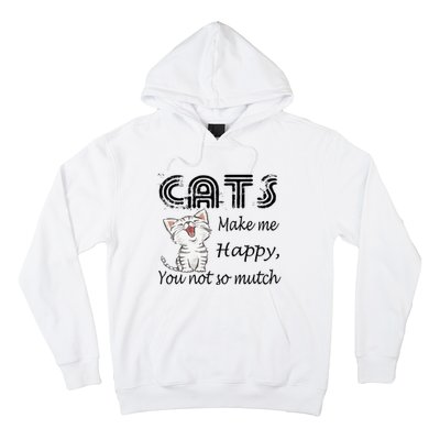 Cats Make Me Happy You Not So Much Hoodie