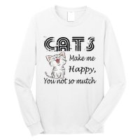 Cats Make Me Happy You Not So Much Long Sleeve Shirt