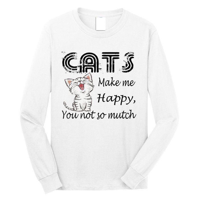 Cats Make Me Happy You Not So Much Long Sleeve Shirt