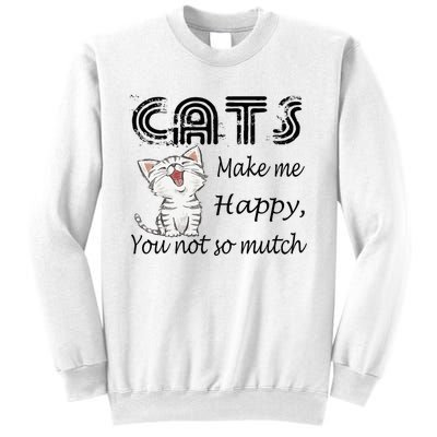 Cats Make Me Happy You Not So Much Sweatshirt