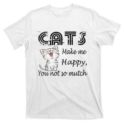 Cats Make Me Happy You Not So Much T-Shirt