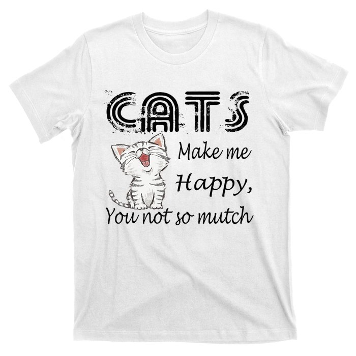 Cats Make Me Happy You Not So Much T-Shirt