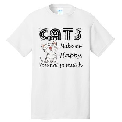 Cats Make Me Happy You Not So Much Tall T-Shirt