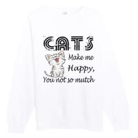 Cats Make Me Happy You Not So Much Premium Crewneck Sweatshirt