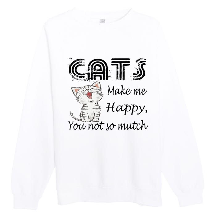 Cats Make Me Happy You Not So Much Premium Crewneck Sweatshirt