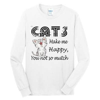 Cats Make Me Happy You Not So Much Tall Long Sleeve T-Shirt