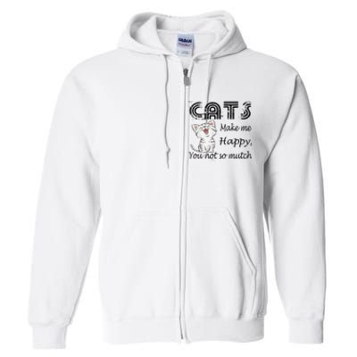 Cats Make Me Happy You Not So Much Full Zip Hoodie