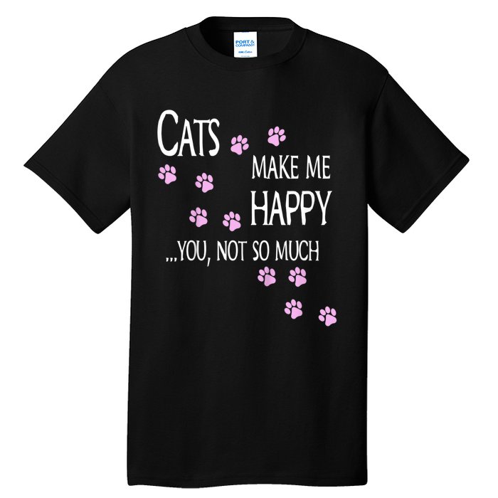 Cats Make Me Happy You Not So Much Tall T-Shirt