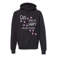 Cats Make Me Happy You Not So Much Premium Hoodie