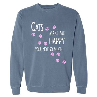 Cats Make Me Happy You Not So Much Garment-Dyed Sweatshirt