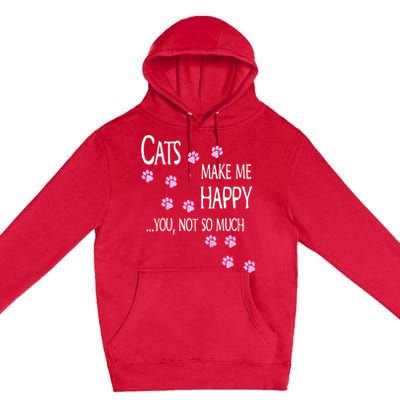 Cats Make Me Happy You Not So Much Premium Pullover Hoodie