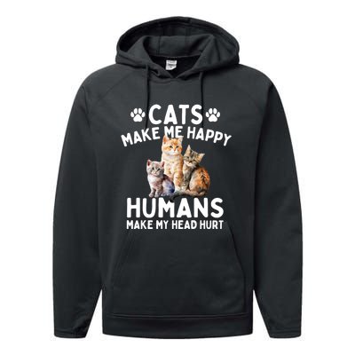 Cats Make Me Happy Humans Make My Head Hurt Cat Lover Performance Fleece Hoodie