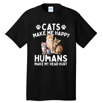 Cats Make Me Happy Humans Make My Head Hurt Cat Lover Tall T-Shirt