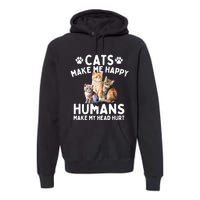 Cats Make Me Happy Humans Make My Head Hurt Cat Lover Premium Hoodie