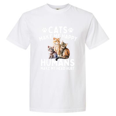 Cats Make Me Happy Humans Make My Head Hurt Cat Lover Garment-Dyed Heavyweight T-Shirt