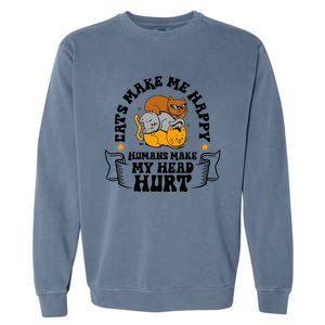 Cats Make Me Happy Hu Make My Head Hurt Cats Lover Great Gift Garment-Dyed Sweatshirt