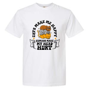 Cats Make Me Happy Hu Make My Head Hurt Cats Lover Great Gift Garment-Dyed Heavyweight T-Shirt