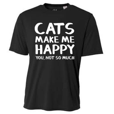 Cats Make Me Happy You Not So Much Cooling Performance Crew T-Shirt