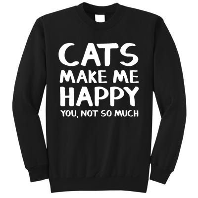 Cats Make Me Happy You Not So Much Sweatshirt