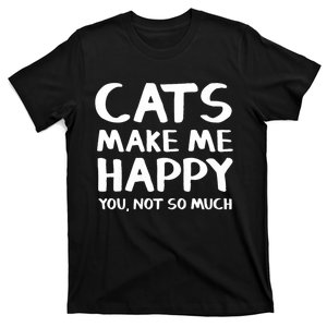 Cats Make Me Happy You Not So Much T-Shirt