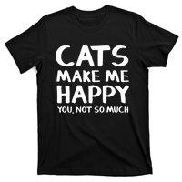 Cats Make Me Happy You Not So Much T-Shirt