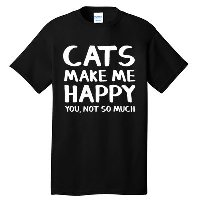 Cats Make Me Happy You Not So Much Tall T-Shirt