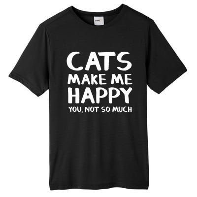 Cats Make Me Happy You Not So Much Tall Fusion ChromaSoft Performance T-Shirt