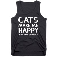 Cats Make Me Happy You Not So Much Tank Top