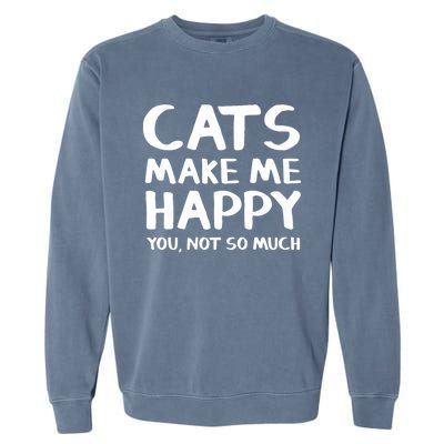 Cats Make Me Happy You Not So Much Garment-Dyed Sweatshirt