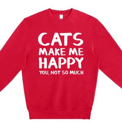 Cats Make Me Happy You Not So Much Premium Crewneck Sweatshirt