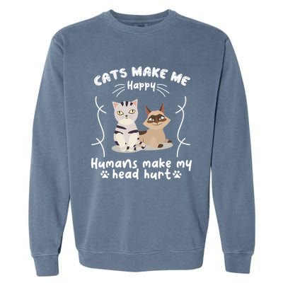 Cats Make Me Happy Hu Make My Head Hurt Classic Gift Garment-Dyed Sweatshirt