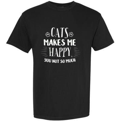 Cats Make Me Happy You Not So Much Garment-Dyed Heavyweight T-Shirt