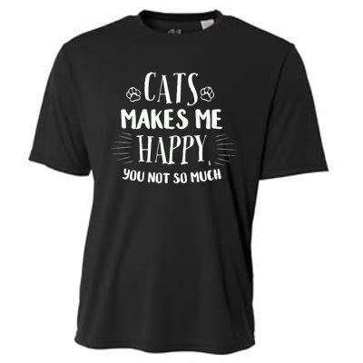 Cats Make Me Happy You Not So Much Cooling Performance Crew T-Shirt