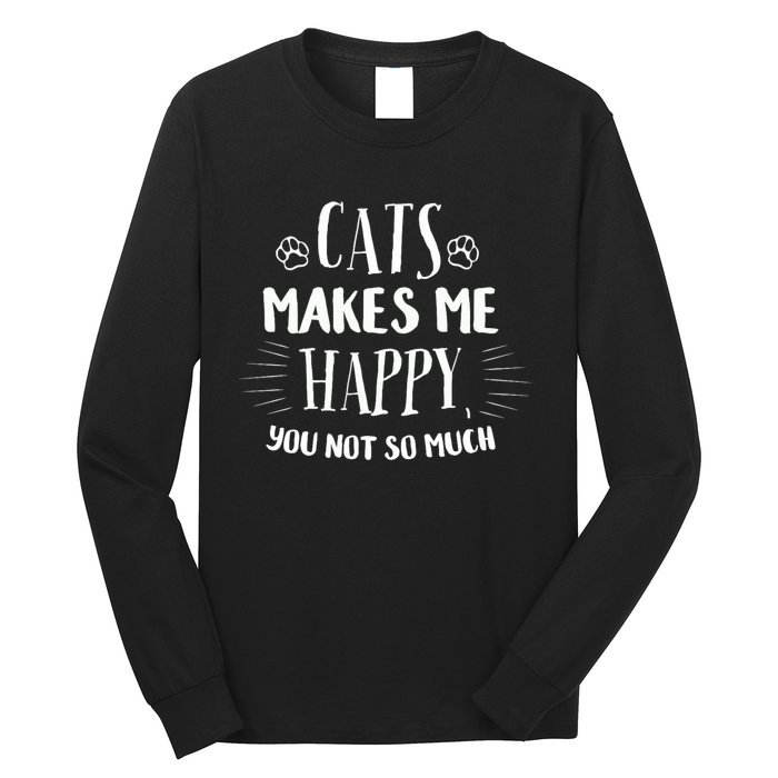 Cats Make Me Happy You Not So Much Long Sleeve Shirt