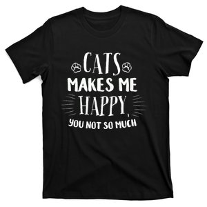 Cats Make Me Happy You Not So Much T-Shirt