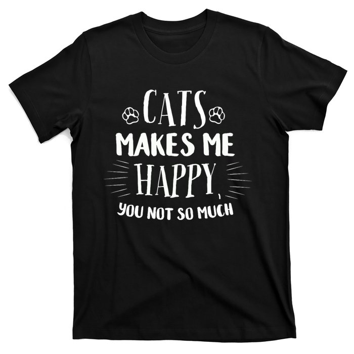 Cats Make Me Happy You Not So Much T-Shirt